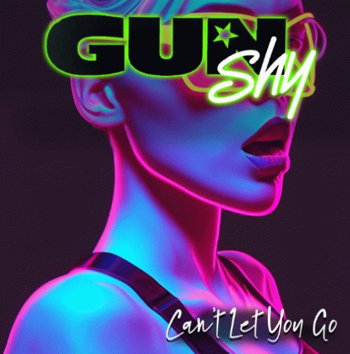 Gun Shy : Can't Let You Go